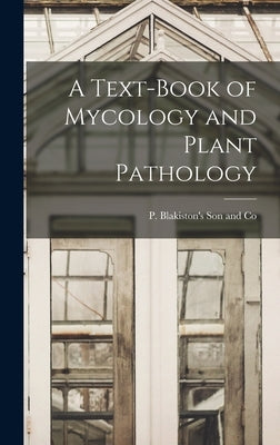 A Text-Book of Mycology and Plant Pathology by P Blakiston's Son and Co