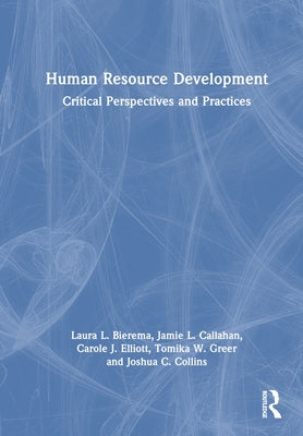Human Resource Development: Critical Perspectives and Practices by Bierema, Laura L.