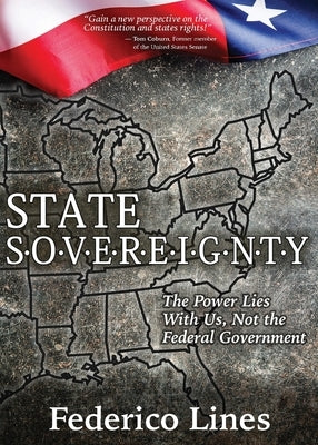 State Sovereignty: The Power Lies with Us, Not the Federal Government by Lines, Federico