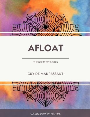 Afloat by Maupassant, Guy De