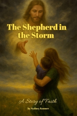 The Shepherd in the Storm: A Story of Faith by Koonce, Sydney