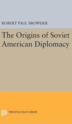 The Origins of Soviet American Diplomacy by Browder, Robert Paul