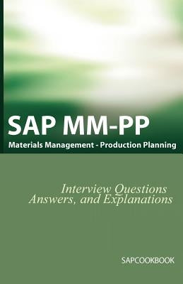 SAP MM / Pp Interview Questions, Answers, and Explanations: SAP Production Planning Certification by Stewart, Jim