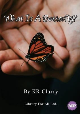 What Is A Butterfly? by Clarry, Kr