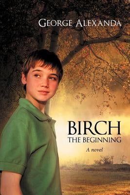 Birch the Beginning by Alexanda, George