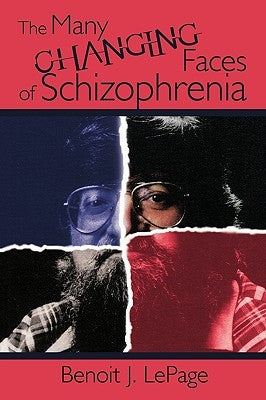 The Many Changing Faces of Schizophrenia by Lepage, Benoit J.
