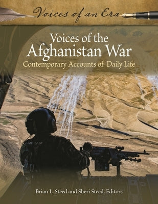 Voices of the Afghanistan War: Contemporary Accounts of Daily Life by Steed, Brian