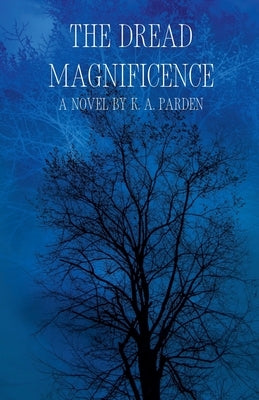 The Dread Magnificence by Parden, K. A.