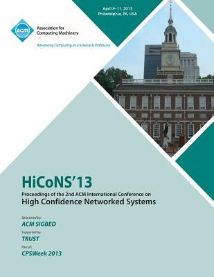 HiCoNS 13 Proceedings of the 2nd International Conference on High Confidence Networked Systems by Hicons 13 Conference Committee
