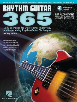 Rhythm Guitar 365: Daily Exercises for Developing, Improving and Maintaining Rhythm by Nelson, Troy