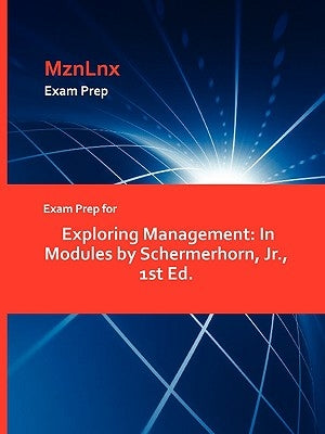 Exam Prep for Exploring Management: In Modules by Schermerhorn, Jr., 1st Ed. by Mznlnx