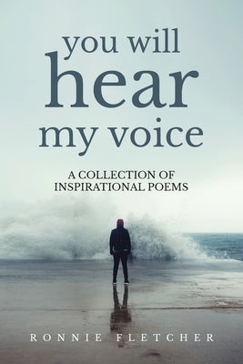 You Will Hear My Voice: A Collection of Inspirational Poems by Fletcher, Ronnie