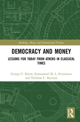 Democracy and Money: Lessons for Today from Athens in Classical Times by Bitros, George C.