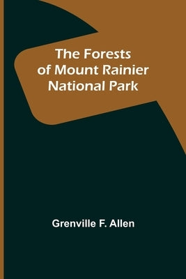The Forests of Mount Rainier National Park by F. Allen, Grenville