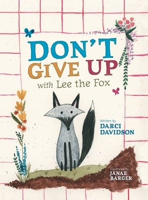 Don't Give Up with Lee the Fox by Davidson, Darci