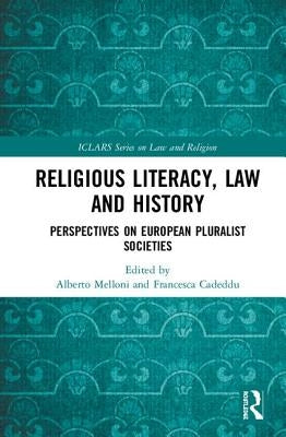Religious Literacy, Law and History: Perspectives on European Pluralist Societies by Melloni, Alberto