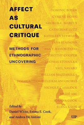 Affect as Cultural Critique: Methods for Ethnographic Uncovering by White, Daniel