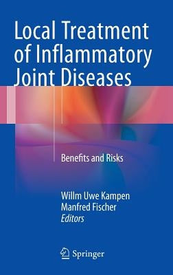 Local Treatment of Inflammatory Joint Diseases: Benefits and Risks by Kampen, Willm Uwe