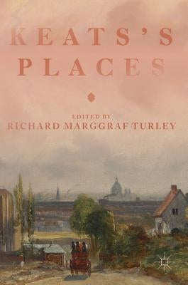 Keats's Places by Marggraf Turley, Richard