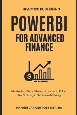 PowerBI for Advanced Finance: Mastering Data Visualization and DAX for Strategic Decision-Making by Publishing, Reactive