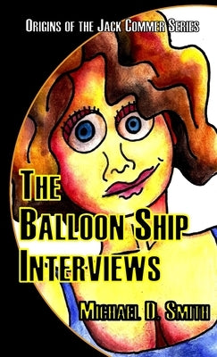 The Balloon Ship Interviews by Smith, Michael