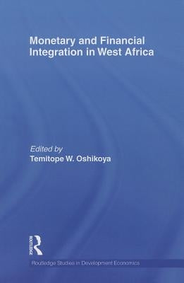 Monetary and Financial Integration in West Africa by Oshikoya, Temitope