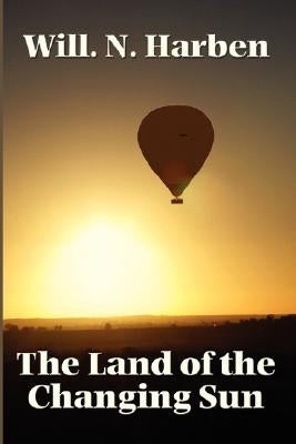 The Land of the Changing Sun by Harben, Will N.