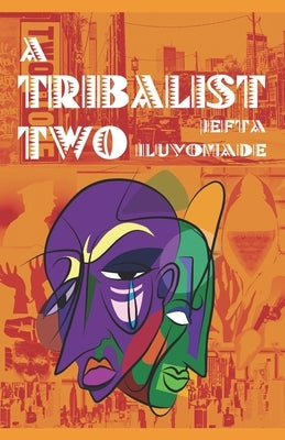 A Tribalist Two by Iluyomade, Jefta
