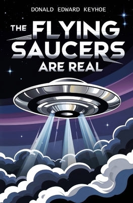 The Flying Saucers Are Real by Keyhoe, Donald E.
