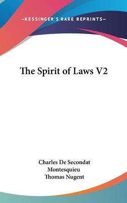 The Spirit of Laws V2 by Montesquieu, Charles de Secondat
