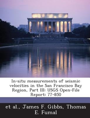 In-situ measurements of seismic velocities in the San Francisco Bay Region, Part III: USGS Open-File Report: 77-850 by Et Al