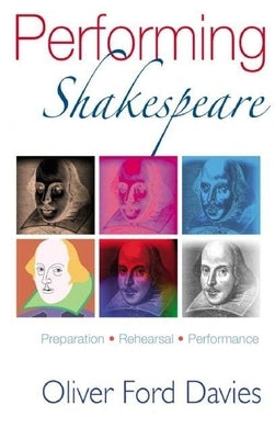 Performing Shakespeare: Preparation, Rehearsal, Performance by Davies, Oliver Ford