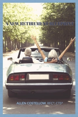 A New Retirement Blueprint: Your Guide to a Tax-Efficient, Non-Correlated, And Holistic Retirement by Costellow, Allen