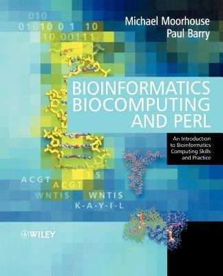 Bioinformatics, Biocomputing and Perl: An Introduction to Bioinformatics Computing Skills and Practice by Moorhouse, Michael
