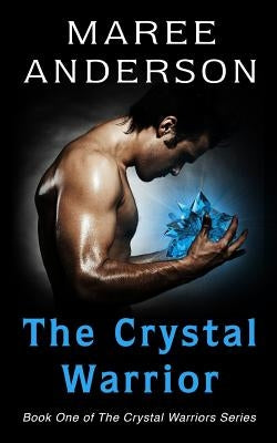 The Crystal Warrior: Book One of the Crystal Warriors Series by Anderson, Maree