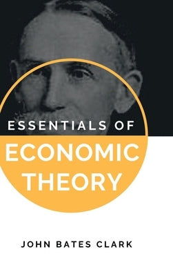 Essentials of Economic Theory by Clark, John Bates