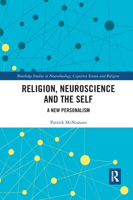 Religion, Neuroscience and the Self: A New Personalism by McNamara, Patrick