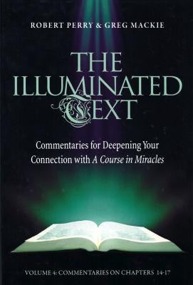 The Illuminated Text Vol 4, 4: Commentaries for Deepening Your Connection with a Course in Miracles by Perry, Robert