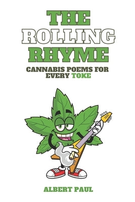 The Rolling Rhyme Cannabis Poems for Every Toke by Paul, Albert