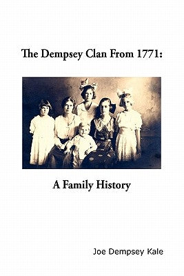 The Dempsey Clan From 1771 by Kale, Joe Dempsey