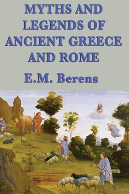 Myths and Legends of Ancient Greece and Rome by Berens, E. M.