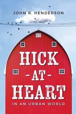Hick At Heart: In an Urban World by Henderson, John R.
