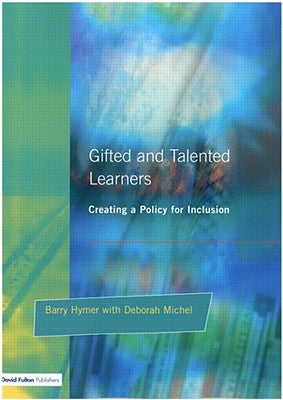Gifted and Talented Learners: Creating a Policy for Inclusion by Hymer, Barry