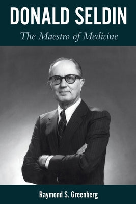 Donald Seldin: The Maestro of Medicine by Greenberg, Raymond S.