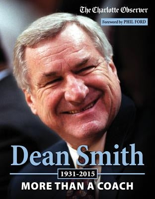 Dean Smith: More Than a Coach by The Charlotte Observer