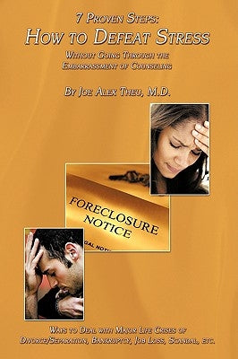 7 Proven Steps: How to Defeat Stress Without Going Through the Embarrassment of Counseling: Ways to Deal with Major Life Crises of Div by Theu, Joe Alex