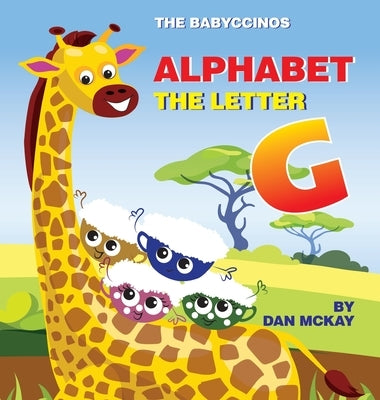 The Babyccinos Alphabet The Letter G by McKay, Dan