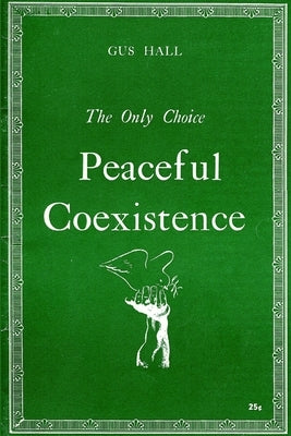 The Only Choice Peaceful Coexistence by Hall, Gus