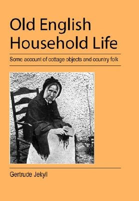 Old English Household Life by Jekyll, Gertrude