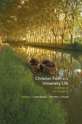 Christian Faith and University Life: Stewards of the Academy by Scales, T. Laine